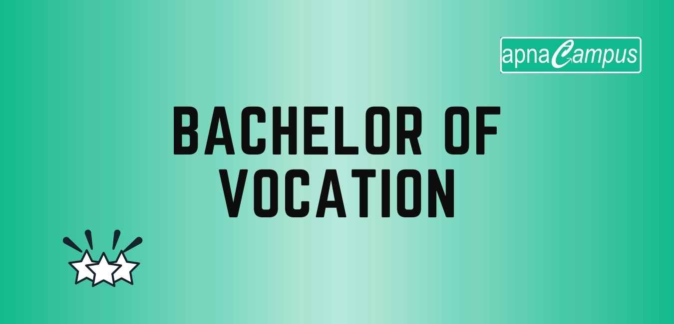  (Bachelor of vocation) - Full form, Course details, Salary, Scope,  Fees, Admission, Syllabus, Eligibility, Colleges, Entrance Exam, Career,  Benefits - apnacampus
